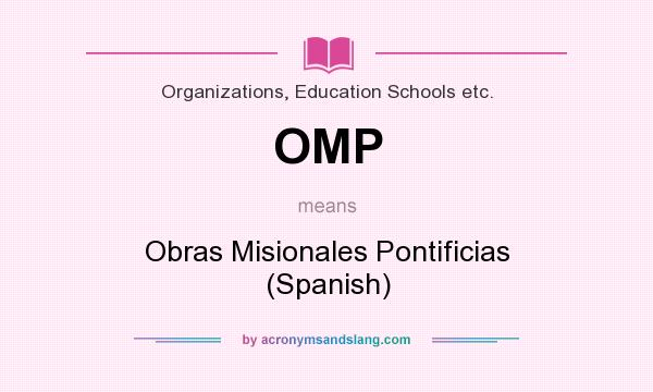 What does OMP mean? It stands for Obras Misionales Pontificias (Spanish)