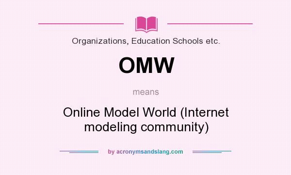 What does OMW mean? It stands for Online Model World (Internet modeling community)
