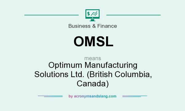What does OMSL mean? It stands for Optimum Manufacturing Solutions Ltd. (British Columbia, Canada)