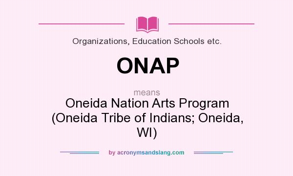 What does ONAP mean? It stands for Oneida Nation Arts Program (Oneida Tribe of Indians; Oneida, WI)