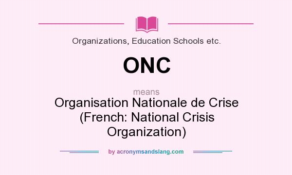 What does ONC mean? It stands for Organisation Nationale de Crise (French: National Crisis Organization)