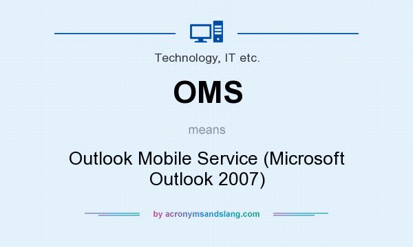 What does OMS mean? It stands for Outlook Mobile Service (Microsoft Outlook 2007)