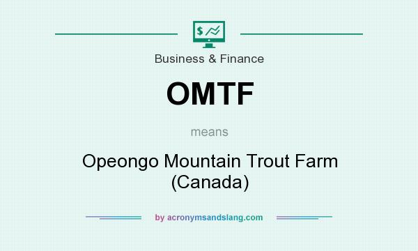 What does OMTF mean? It stands for Opeongo Mountain Trout Farm (Canada)