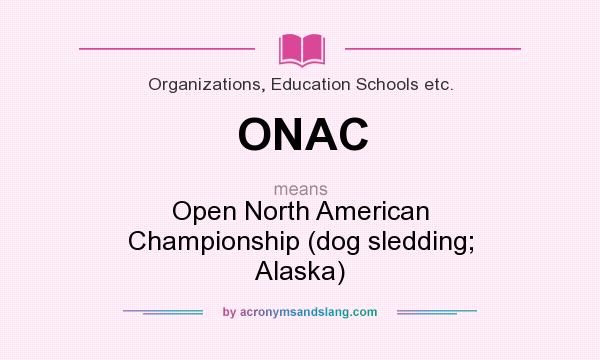 What does ONAC mean? It stands for Open North American Championship (dog sledding; Alaska)