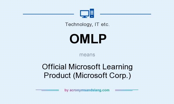 What does OMLP mean? It stands for Official Microsoft Learning Product (Microsoft Corp.)