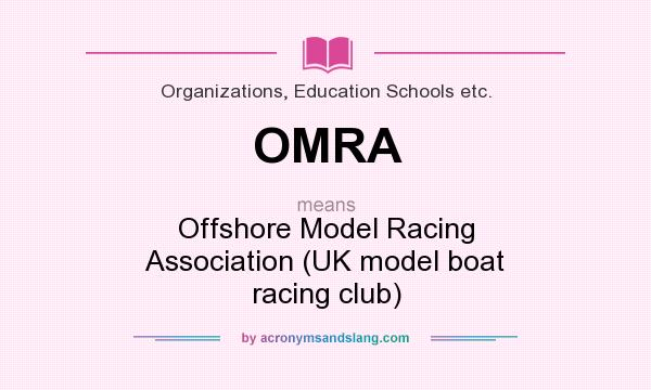What does OMRA mean? It stands for Offshore Model Racing Association (UK model boat racing club)