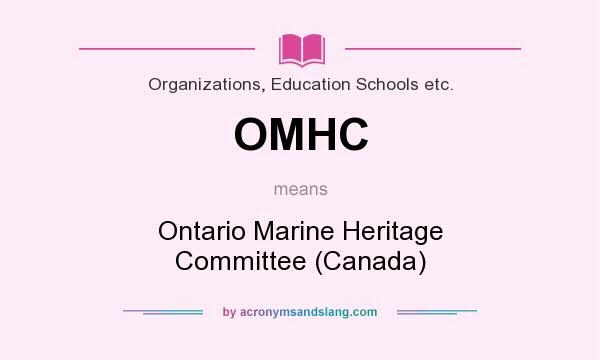 What does OMHC mean? It stands for Ontario Marine Heritage Committee (Canada)
