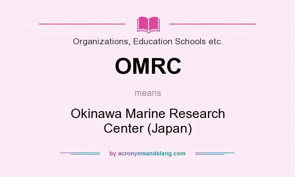 What does OMRC mean? It stands for Okinawa Marine Research Center (Japan)