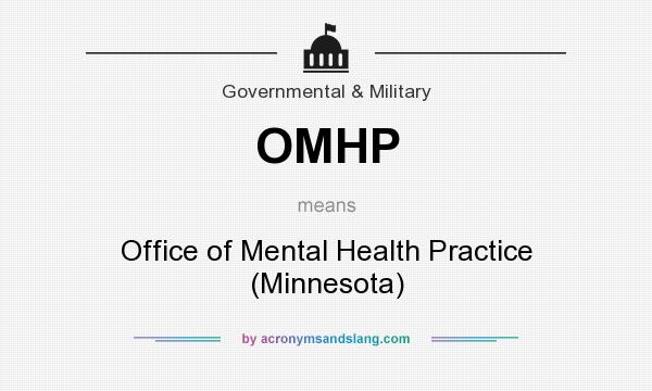 What does OMHP mean? It stands for Office of Mental Health Practice (Minnesota)