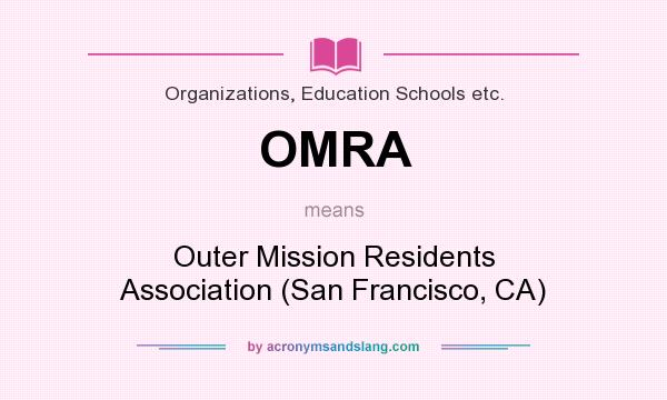 What does OMRA mean? It stands for Outer Mission Residents Association (San Francisco, CA)