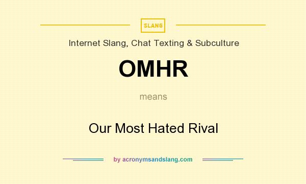What does OMHR mean? It stands for Our Most Hated Rival