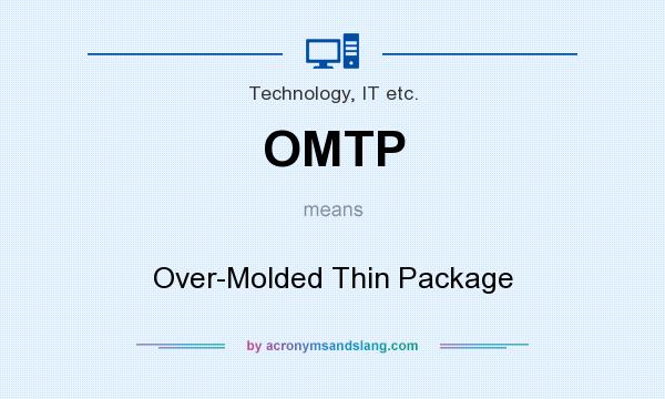 What does OMTP mean? It stands for Over-Molded Thin Package