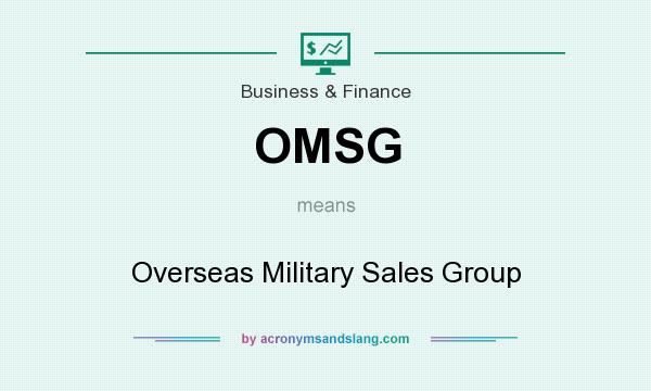 What does OMSG mean? It stands for Overseas Military Sales Group