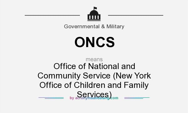 What does ONCS mean? It stands for Office of National and Community Service (New York Office of Children and Family Services)