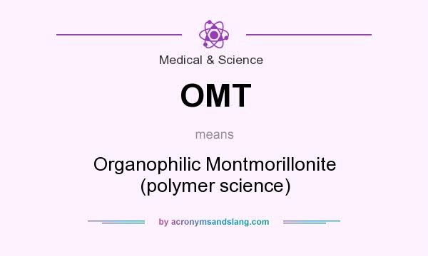 What does OMT mean? It stands for Organophilic Montmorillonite (polymer science)