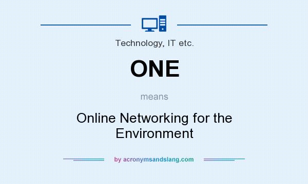 What does ONE mean? It stands for Online Networking for the Environment
