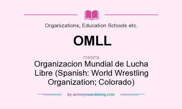 What does OMLL mean? It stands for Organizacion Mundial de Lucha Libre (Spanish: World Wrestling Organization; Colorado)