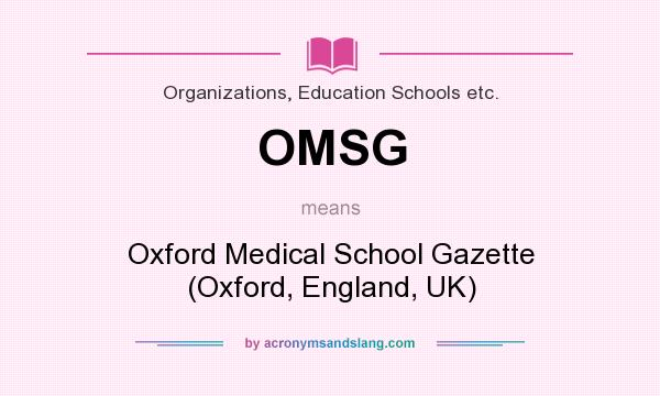 What does OMSG mean? It stands for Oxford Medical School Gazette (Oxford, England, UK)