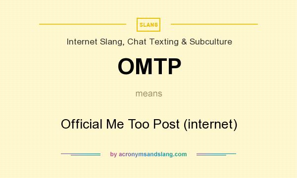 What does OMTP mean? It stands for Official Me Too Post (internet)