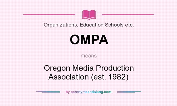 What does OMPA mean? It stands for Oregon Media Production Association (est. 1982)
