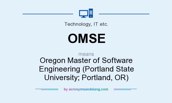 What does OMSE mean? It stands for Oregon Master of Software Engineering (Portland State University; Portland, OR)