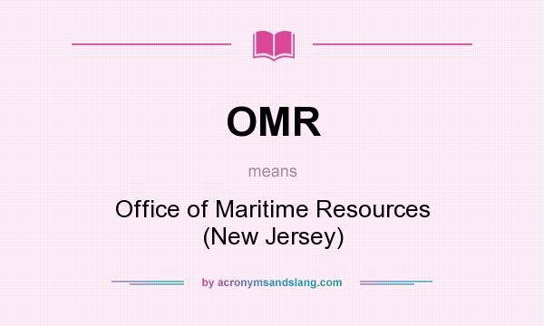 What does OMR mean? It stands for Office of Maritime Resources (New Jersey)