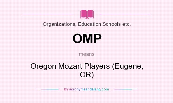 What does OMP mean? It stands for Oregon Mozart Players (Eugene, OR)