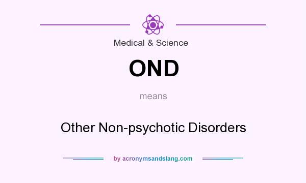 What does OND mean? It stands for Other Non-psychotic Disorders