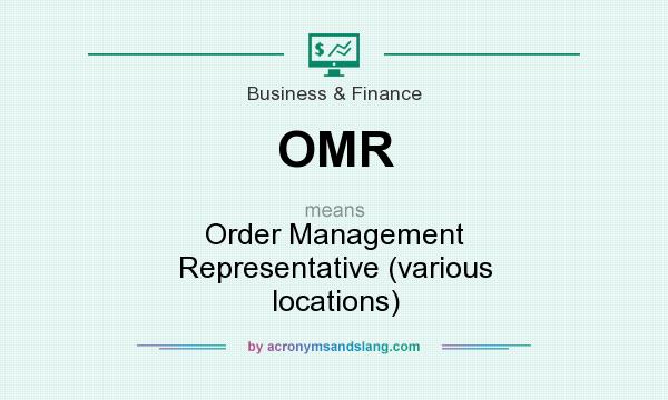 What does OMR mean? It stands for Order Management Representative (various locations)