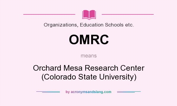 What does OMRC mean? It stands for Orchard Mesa Research Center (Colorado State University)