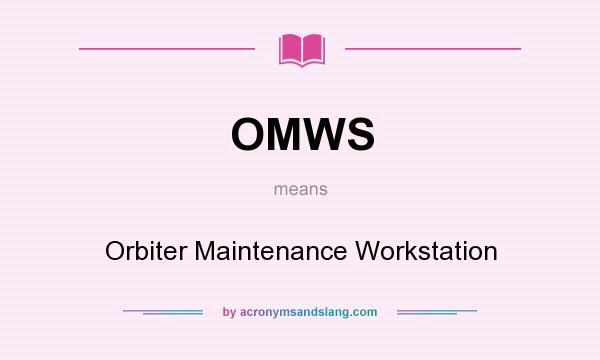 What does OMWS mean? It stands for Orbiter Maintenance Workstation