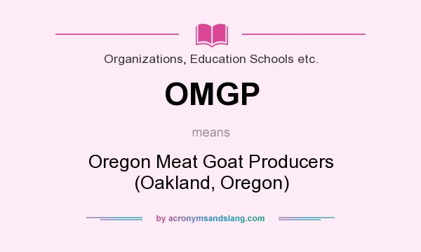 What does OMGP mean? It stands for Oregon Meat Goat Producers (Oakland, Oregon)