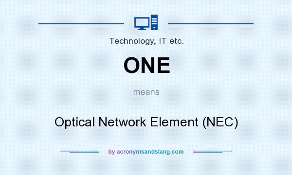 What does ONE mean? It stands for Optical Network Element (NEC)