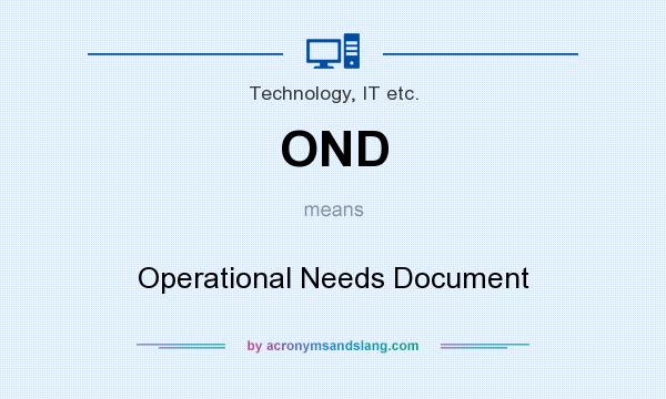 What does OND mean? It stands for Operational Needs Document