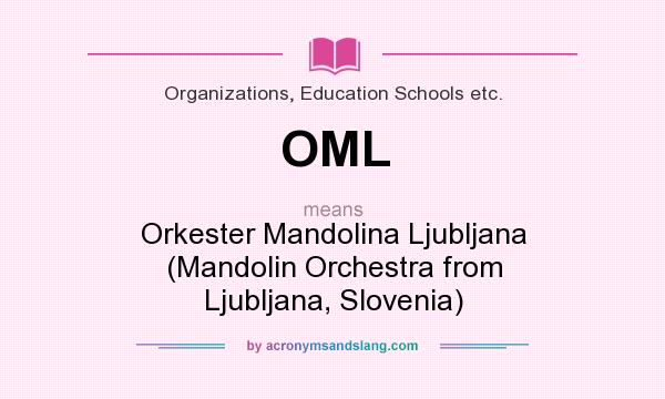 What does OML mean? It stands for Orkester Mandolina Ljubljana (Mandolin Orchestra from Ljubljana, Slovenia)
