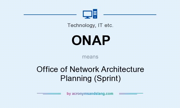 What does ONAP mean? It stands for Office of Network Architecture Planning (Sprint)