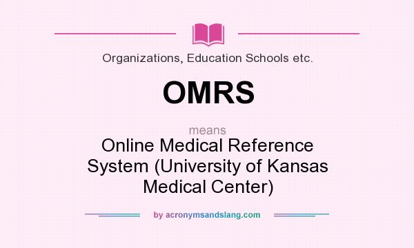 What does OMRS mean? It stands for Online Medical Reference System (University of Kansas Medical Center)