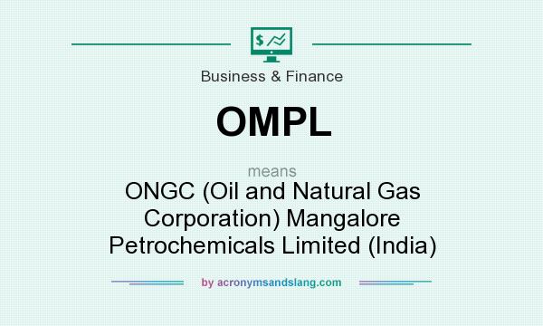 What does OMPL mean? It stands for ONGC (Oil and Natural Gas Corporation) Mangalore Petrochemicals Limited (India)