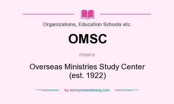 What does OMSC mean? It stands for Overseas Ministries Study Center (est. 1922)