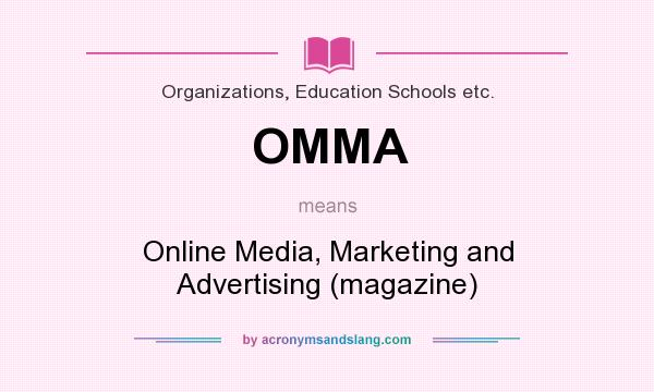 What does OMMA mean? It stands for Online Media, Marketing and Advertising (magazine)