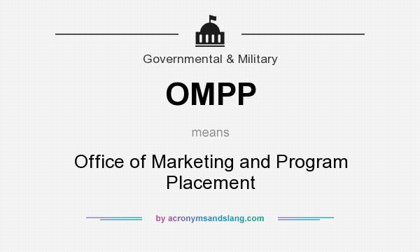 What does OMPP mean? It stands for Office of Marketing and Program Placement