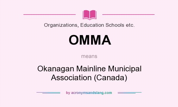 What does OMMA mean? It stands for Okanagan Mainline Municipal Association (Canada)