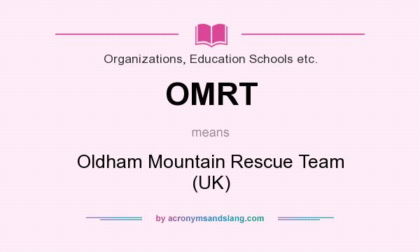 What does OMRT mean? It stands for Oldham Mountain Rescue Team (UK)