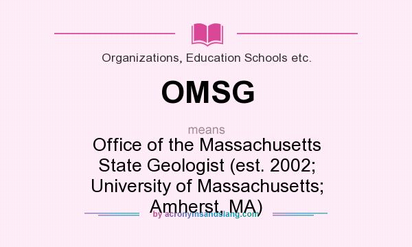 What does OMSG mean? It stands for Office of the Massachusetts State Geologist (est. 2002; University of Massachusetts; Amherst, MA)