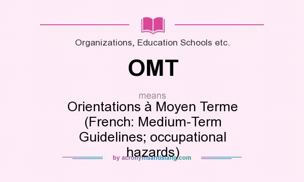 What does OMT mean? It stands for Orientations à Moyen Terme (French: Medium-Term Guidelines; occupational hazards)