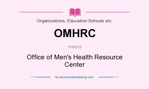 What does OMHRC mean? It stands for Office of Men`s Health Resource Center