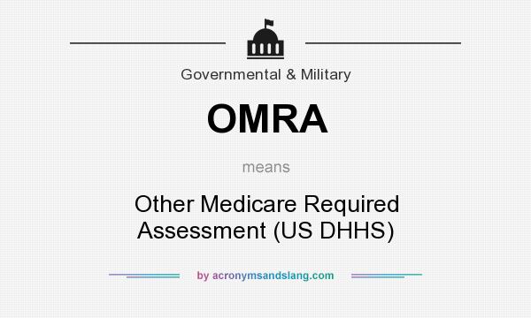 What does OMRA mean? It stands for Other Medicare Required Assessment (US DHHS)