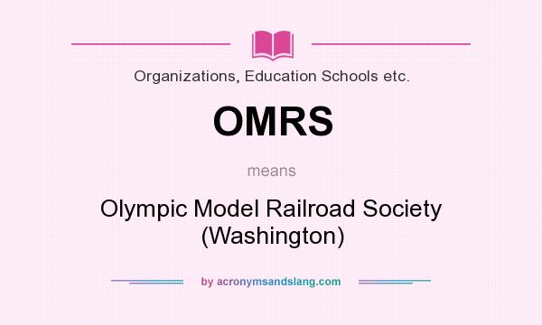 What does OMRS mean? It stands for Olympic Model Railroad Society (Washington)