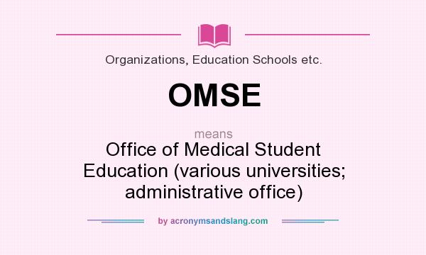 What does OMSE mean? It stands for Office of Medical Student Education (various universities; administrative office)