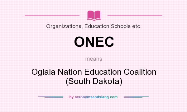 What does ONEC mean? It stands for Oglala Nation Education Coalition (South Dakota)